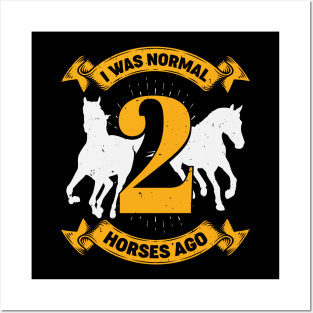 I Was Normal 2 Horses Ago Posters and Art